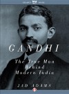Gandhi: The True Man Behind Modern India - Jad Adams