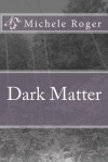 Dark Matter - Michele Roger