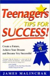 Teenagers Tips for Success : Create a Future, Achieve Your Dreams and Become VERY Successful - James Malinchak
