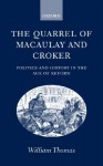 The Quarrel of Macaulay and Croker ' Politics and History in the Age of Reform ' - William Thomas