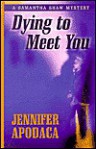 Dying to Meet You - Jennifer Apodaca