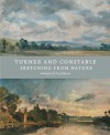 Turner and Constable: Sketching from Nature - Michael Rosenthal, Anne Lyles, Steven Parissien