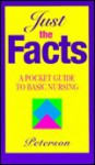 Just the Facts: A Pocket Guide to Basic Nursing - Veronica Peterson