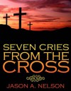 7 Cries from the Cross - Jason Nelson