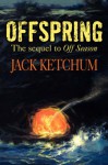 Offspring: The Sequel to Off Season - Jack Ketchum, Neal McPheeters