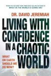 Living with Confidence in a Chaotic World: What on Earth Should We Do Now? - David Jeremiah