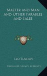 Master and Man and Other Parables and Tales - Leo Tolstoy