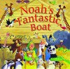 Noah's Fantastic Boat - Tim Dowley, Steve Smallman