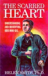 The Scarred Heart: Understanding & Identifying Kids Who Kill - Helen Smith