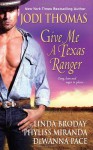 Give Me A Texas Ranger - Jodi Thomas, Linda Broday, Phyliss Miranda, Dewanna Pace, Linda L. Broday