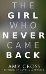 The Girl Who Never Came Back - Amy Cross