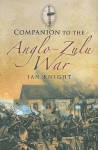 Companion To The Anglo Zulu War - Ian Knight