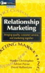 Relationship Marketing: Bringing Quality, Customer Service and Marketing Together - Martin Christopher, Adrian Payne, David Ballantyne