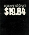 Nineteen Dollars and Eighty-Four Cents - William Wegman