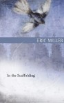 In the Scaffolding - Eric Miller