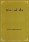 Twice Told Tales - Nathaniel Hawthorne