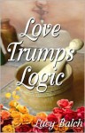 Love Trumps Logic - Lucy Balch