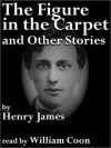 The Figure in the Carpet and Other Stories (MP3 Book) - Henry James, William Coon