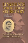 Lincoln's White House Secretary: The Adventurous Life of William O.Stoddard - Harold Holzer, Eleanor Stoddard