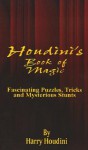 Book of Magic: Fascinating Puzzles, Tricks and Mysterious Stunts - Harry Houdini