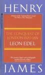 Henry James: The Conquest of London: 1870-1881 - Leon Edel