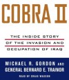 Cobra II: The Inside Story of the Invasion and Occupation of Iraq (Audio) - Bernard E. Trainor, Michael R. Gordon, Craig Wasson