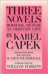 Three Novels: Hordubal, Meteor, An Ordinary Life - Karel Čapek, R. Weatherall, M. Weatherall, William Harkins