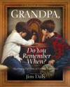 Grandpa, Do You Remember When?: Sharing a Lifetime of Loving Memories--A Keepsake Journal - Jim Daly