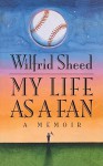 My Life as a Fan: A Memoir - Wilfrid Sheed