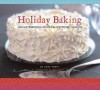 Holiday Baking: New and Traditional Recipes for Wintertime Holidays - Sara Perry, Leigh Beisch