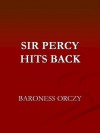 Sir Percy Hits Back - Emmuska Orczy