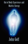 Out of Body Experience and Mafetic Energy - John Goff