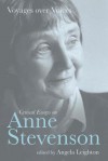 Voyages over Voices: Critical Essays on Anne Stevenson - Angela Leighton