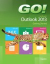 Go! with Microsoft Outlook 2013 Getting Started - Shelley Gaskin