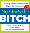 No One's the Bitch: A Ten-Step Plan for the Mother and Stepmother Relationship - Jennifer Newcomb Marine, Carol Marine, Paula Christensen, Coleen Marlo