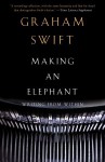 Making an Elephant: Writing from Within - Graham Swift