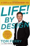 Life! By Design: 6 Steps to an Extraordinary You - Tom Ferry, Laura Morton