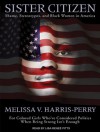 Sister Citizen: Shame, Stereotypes, and Black Women in America - Melissa V. Harris-Perry