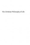 The Christian Philosophy of Life: Reflections on the Truths of Religion - Tilman Pesch Sj, Hermenegild Tosf