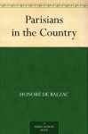 Parisians in the Country - Honoré de Balzac, Katharine Prescott Wormeley, James Waring