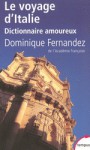 Le Voyage d'Italie: Dictionnaire amoureux - Dominique Fernandez