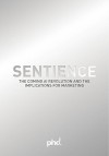 Sentience: The Coming AI Revolution and the Implications for Marketing - PHD, Alejandro Calbiorne, Chris Stephenson, Craig Atkinson Karine Courtemanche, Klint Finley, Malcolm Devoy Mark Holden, Michael Florence, Phil Rowley, Rohan Tambyrajah, Wayne Bishop Will Wiseman