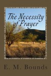 The Necessity of Prayer - Edward M Bounds