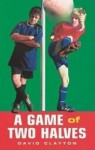 A Game of Two Halves - David Clayton, Trevor Parkin