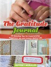 The Gratitude Journal: 50 Amazing Tips for Experiencing Happiness, Joy and Living a Better Life (Gratitude Journal, Gratitude Journal books, Gratitude stories) - Jeffrey Morales