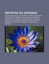 Artistas Da Espanha: Artistas PL Sticos Da Espanha, Atores Da Espanha, Cineastas Da Espanha, Core Grafos Da Espanha, Dan Arinos Da Espanha - Source Wikipedia