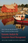Economic Analysis for Ecosystem-Based Management: Applications to Marine and Coastal Environments - Daniel Holland, James Sanchirico, Robert Johnston, Deepak Jogleka