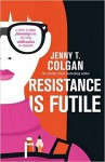 Resistance is Futile - Jenny T. Colgan