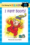 I Hate Boots! (I'm Going to Read: Level 1) - Laura Rader