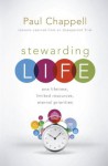 Stewarding Life: One Lifetime, Limited Resources, Eternal Priorities - Paul Chappell